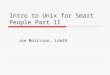 Intro to Unix for Smart People Part II