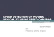 SPEED DETECTION OF MOVING VEHICAL BY USING SPEED CAMERAS