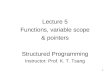 Lecture 5 Functions, variable scope & pointers Structured Programming
