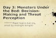 Day 3: Monsters Under the Bed:  Decision-Making and Threat Perception
