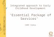Integrated approach to Early Childhood Development ‘Essential Package of Services’  CARE India
