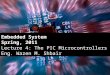 Embedded System Spring, 2011 Lecture 4: The PIC Microcontrollers Eng. Wazen M. Shbair