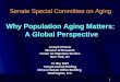 Senate Special Committee on Aging Why Population Aging Matters:  A Global Perspective