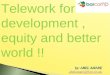 Telework for development , equity and better world !!