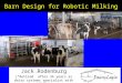 Barn Design for Robotic Milking