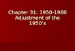 Chapter 31: 1950-1960 Adjustment of the 1950’s