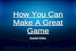 How You Can Make A Great Game