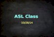 ASL Class  06 / 23 / 2014