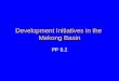 Development Initiatives in the  Mekong Basin