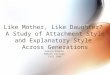 Like Mother, Like Daughter?  A Study of Attachment Style and Explanatory Style  Across Generations