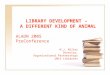 LIBRARY DEVELOPMENT –  A DIFFERENT KIND OF ANIMAL