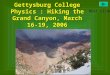 Gettysburg College Physics : Hiking the Grand Canyon, March 16-19, 2006