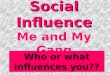 Social Influence Me and My Gang