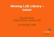 Moving LSE Library – twice!