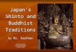 Japanâ€™s Shinto and Buddhist Traditions by Mr. Kaufman Bodine High School for International Affairs
