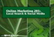 Online Marketing 201:  Local Search &  Social Media
