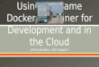 Using the Same  Docker  Container for Development and in the Cloud