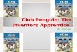 Club Penguin: The Inventors Apprentice