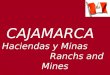 CAJAMARCA   Haciendas y Minas                       Ranchs and Mines