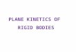 PLANE KINETICS OF  RIGID BODIES