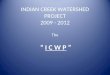 INDIAN CREEK WATERSHED PROJECT 2009 - 2012 The
