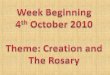 Week Beginning 4 th  October 2010 Theme: Creation and The Rosary