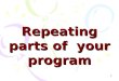 Repeating parts of  your program