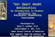 “Get Smart About Antibiotics” An Introduction to Prudent Antibiotic Use