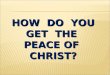 How  do  you get  the  peace of   christ ?