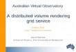 Australian Virtual Observatory A distributed volume rendering grid service