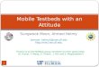 Mobile  Testbeds  with an Attitude