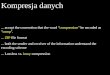 Kompresja danych ... accept the convention that the word " compression " be encoded as " comp "