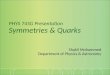 PHYS 745G Presentation Symmetrie s & Quarks