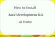 How to Install  Java Development Kit  at Home