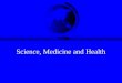 Science, Medicine and Health