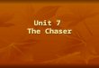 Unit 7  The Chaser