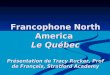Francophone North America  Le Québec