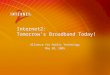 Internet2:  Tomorrow’s Broadband Today!