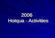 2006 Hotqua  - Activities