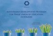 SUSTAINABLE DEVELOPMENT PROGRAM FOR TRADE UNION OF EDUCATION  IN FINLAND