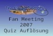 Fan Meeting 2007 Quiz Auflösung