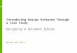 Introducing Design Patterns Through a Case Study Designing A Document Editor