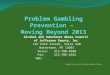 Problem Gambling Prevention –  Moving Beyond 2013