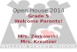 Open House 2014 Grade 5 Welcome Parents! Mrs. Zerkowski  Mrs. Kreutzer