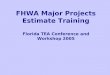 FHWA Major Projects Estimate Training Florida TEA Conference and Workshop 2005