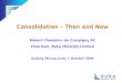 Consolidation – Then and Now Robert Champion de Crespigny AC Chairman, Buka Minerals Limited