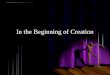 In the Beginning of Creation