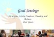 Goal Setting: Strategies to help Students  Develop and Achieve  their Goals