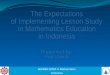 The Expectations  of Implementing Lesson Study in Mathematics Education in Indonesia