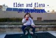Elden and Elena –  an adventure!
